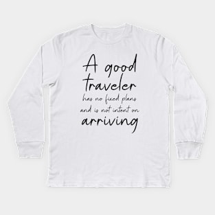 A good traveler has no fixed plans and is not intent on arriving | Adventure quotes Kids Long Sleeve T-Shirt